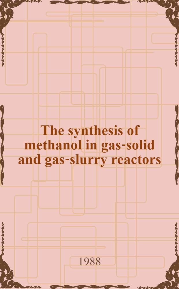 The synthesis of methanol in gas-solid and gas-slurry reactors : Proefschr