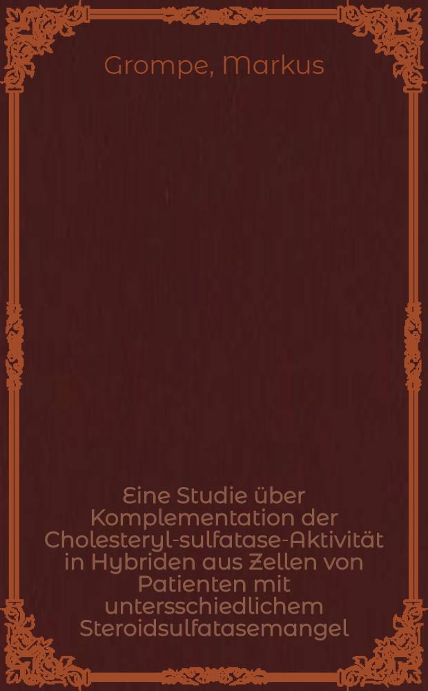 Eine Studie über Komplementation der Cholesteryl-sulfatase-Aktivität in Hybriden aus Zellen von Patienten mit untersschiedlichem Steroidsulfatasemangel : Diss