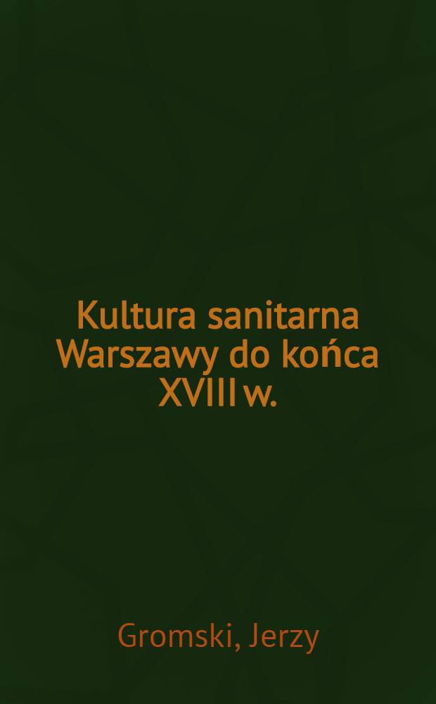 Kultura sanitarna Warszawy do końca XVIII w.