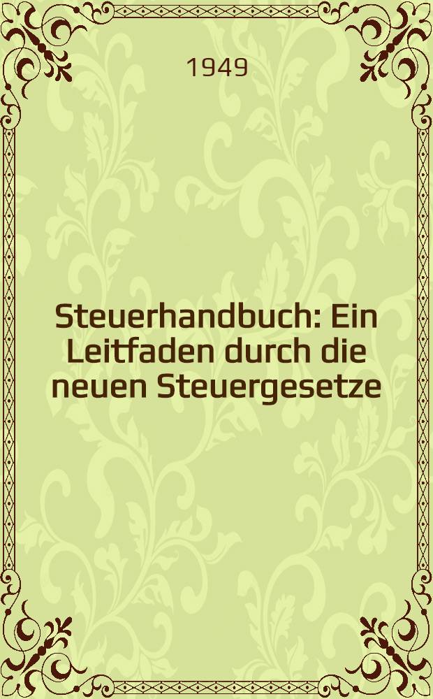 Steuerhandbuch : Ein Leitfaden durch die neuen Steuergesetze