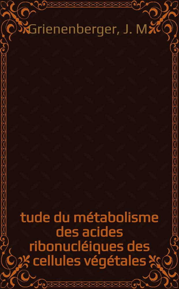 Étude du métabolisme des acides ribonucléiques des cellules végétales : Application au problème du "crown gall" : Thèse