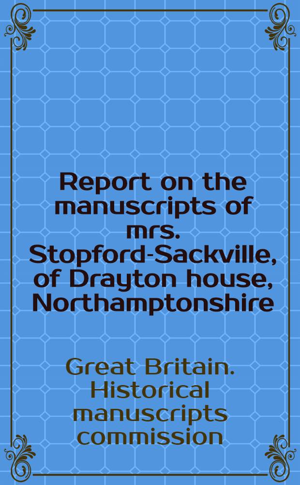 Report on the manuscripts of mrs. Stopford-Sackville, of Drayton house, Northamptonshire : Vol. 1-2