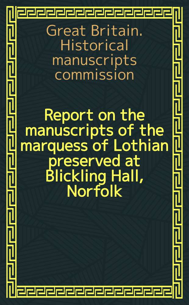 Report on the manuscripts of the marquess of Lothian preserved at Blickling Hall, Norfolk