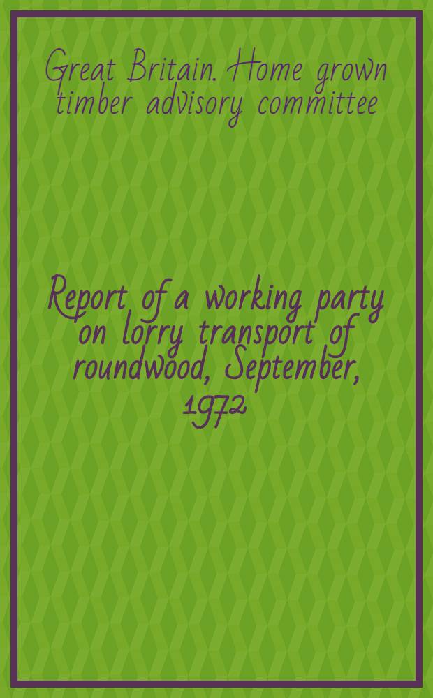 Report of a working party on lorry transport of roundwood, September, 1972