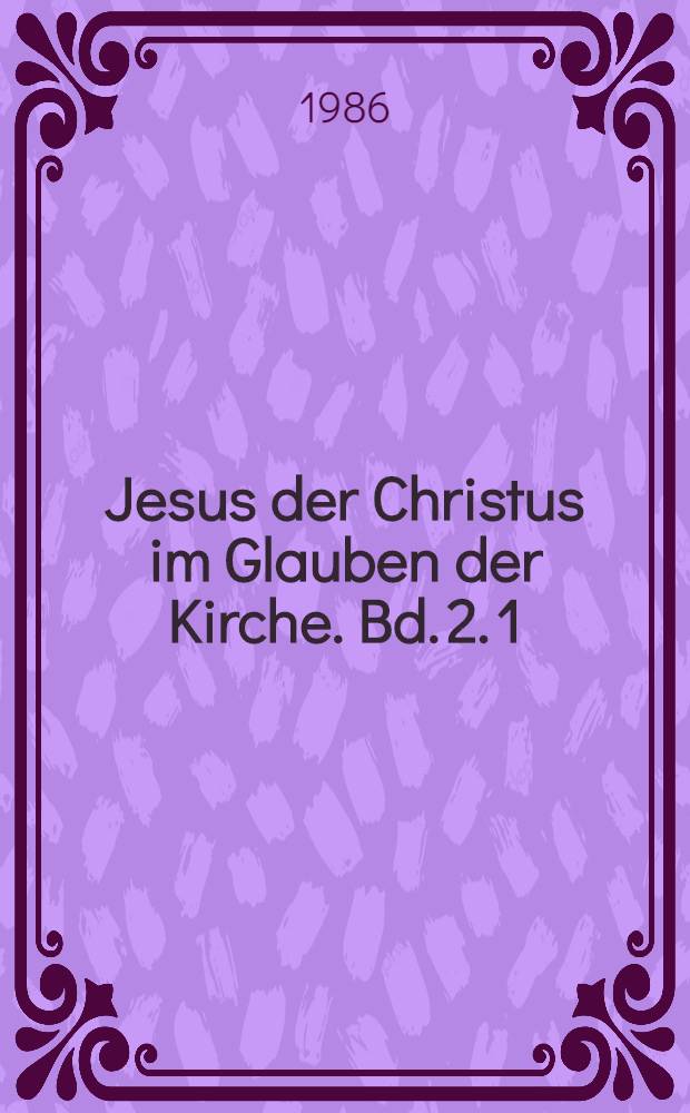 Jesus der Christus im Glauben der Kirche. Bd. 2. 1 : Das Konzil von Chalcedon (451)