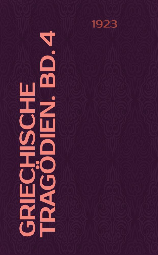 Griechische Tragödien. Bd. 4 : Bd. 4