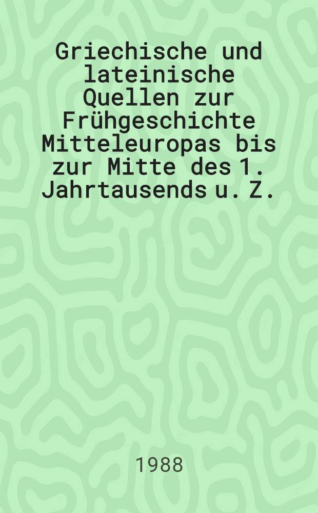 Griechische und lateinische Quellen zur Fr&uuml;hgeschichte Mitteleuropas bis zur Mitte des 1. Jahrtausends u. Z.