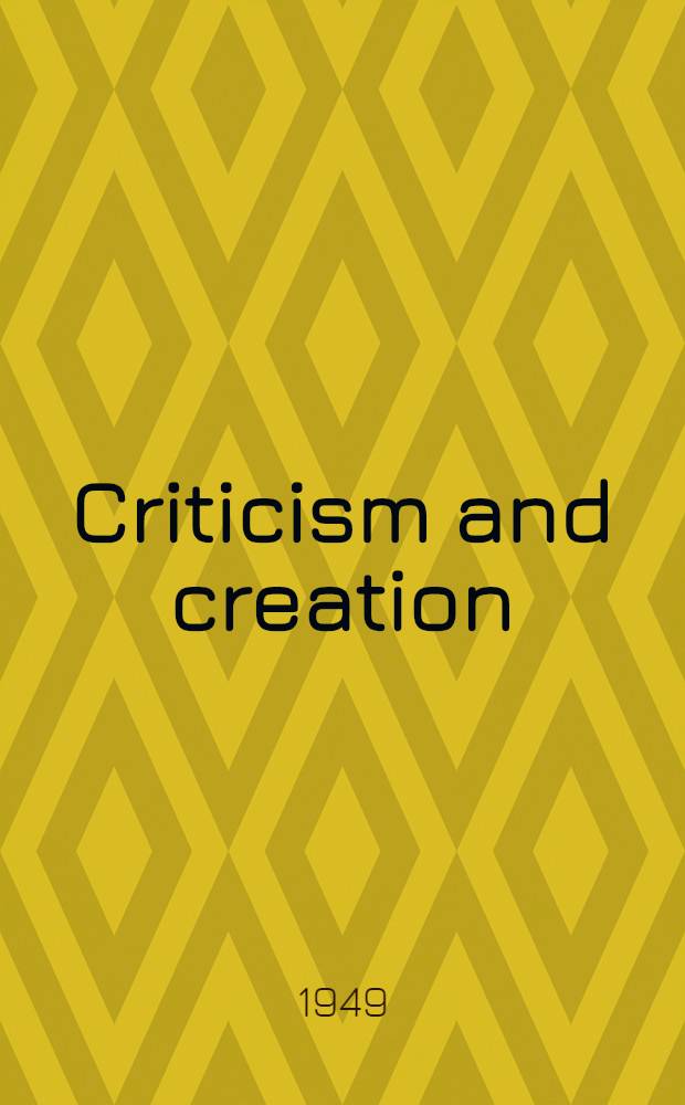 Criticism and creation : Essays and addresses