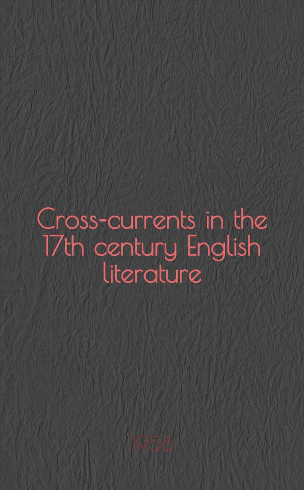 Cross-currents in the 17th century English literature : The world, the flesh, and the spirit, their actions and reactions