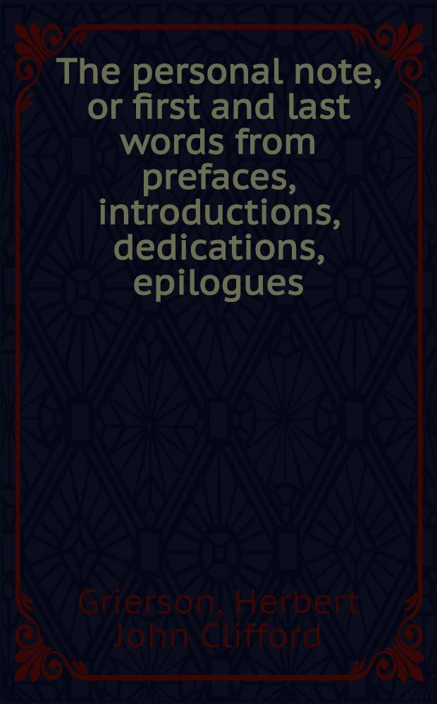 The personal note, or first and last words from prefaces, introductions, dedications, epilogues : Chaucer to Yeats