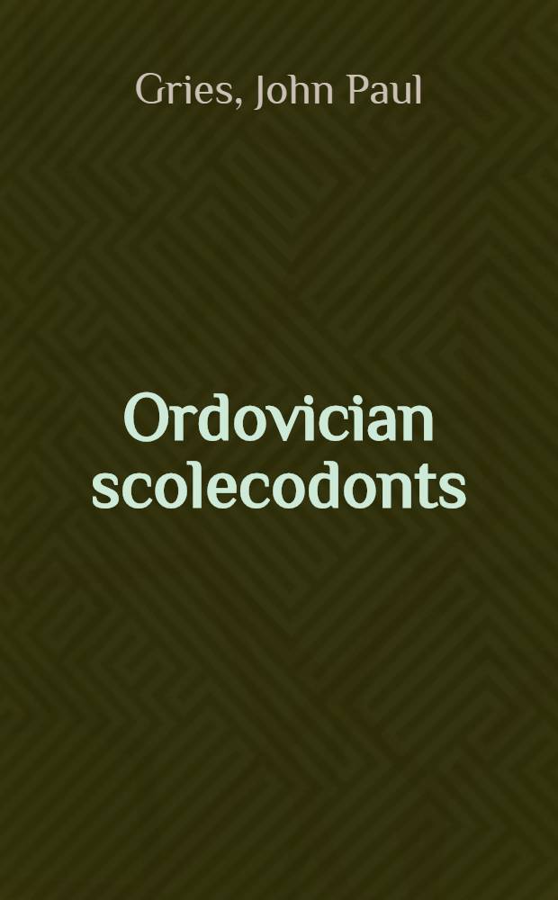 Ordovician scolecodonts : A part of a diss. submitted to the faculty of the Division of the physical sciences in candidacy for the degree of the Doctor of Philosophy