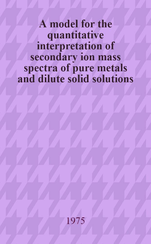 A model for the quantitative interpretation of secondary ion mass spectra of pure metals and dilute solid solutions