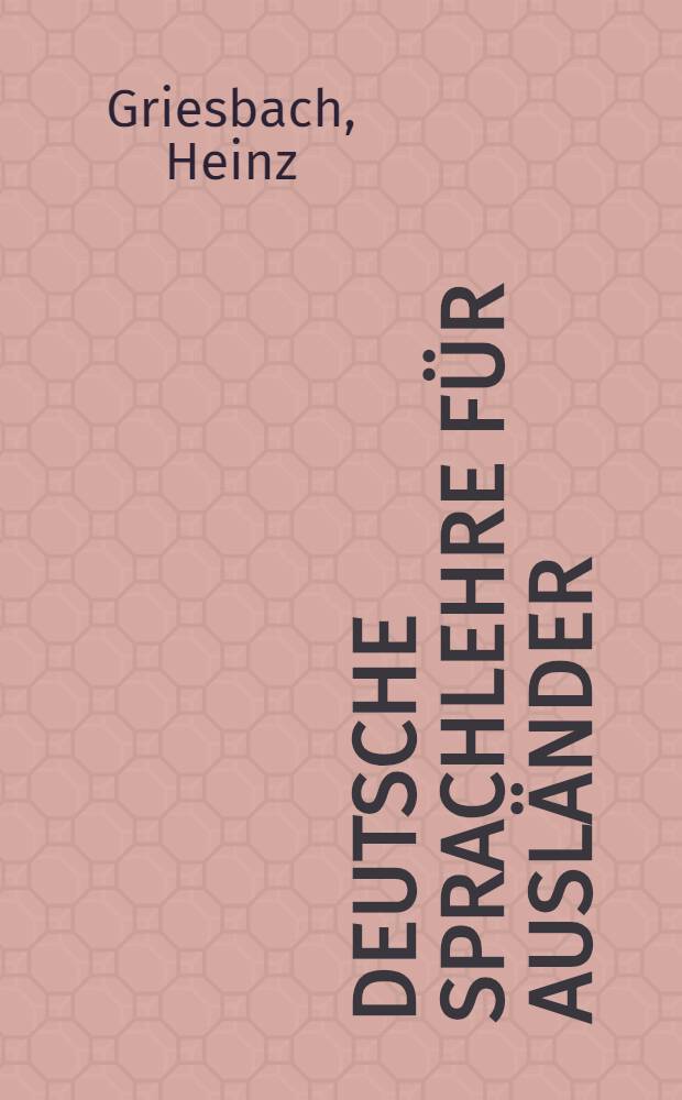 Deutsche Sprachlehre für Ausländer : Grundstufe, Vollständige Einführung in die deutsche Sprache