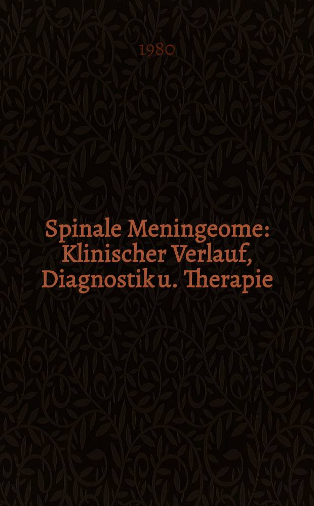 Spinale Meningeome : Klinischer Verlauf, Diagnostik u. Therapie : Inaug.-Diss
