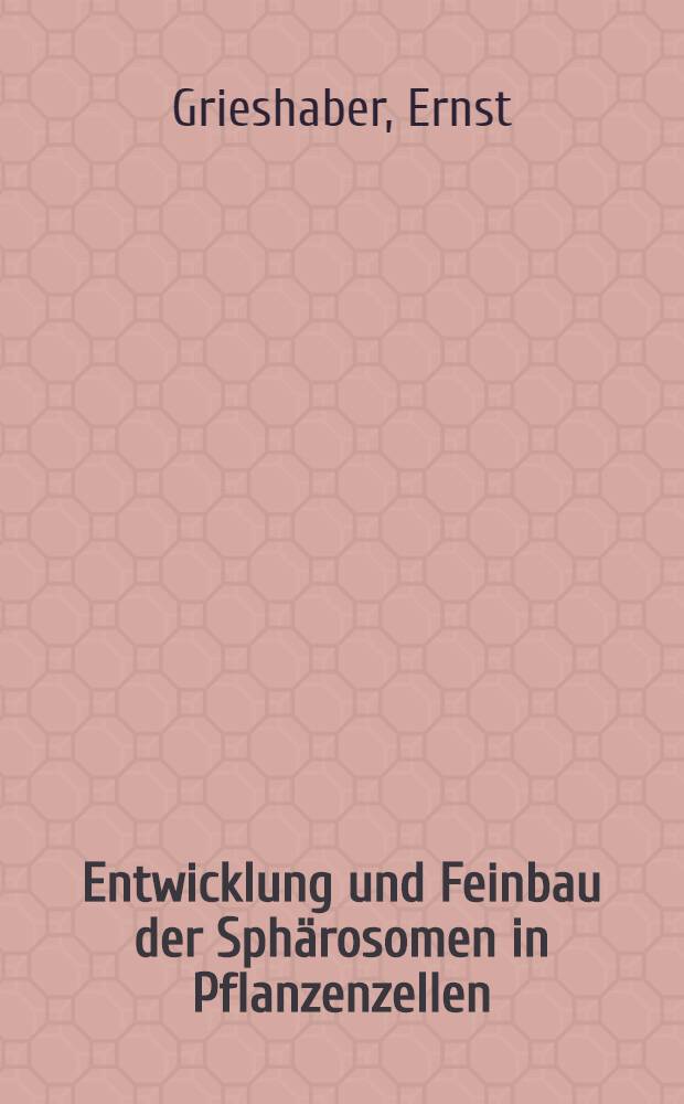 Entwicklung und Feinbau der Sphärosomen in Pflanzenzellen