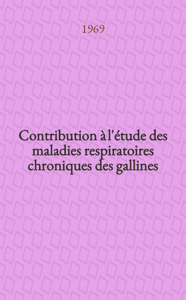 Contribution à l'étude des maladies respiratoires chroniques des gallines: étiologie et prophylaxie : Thèse ..