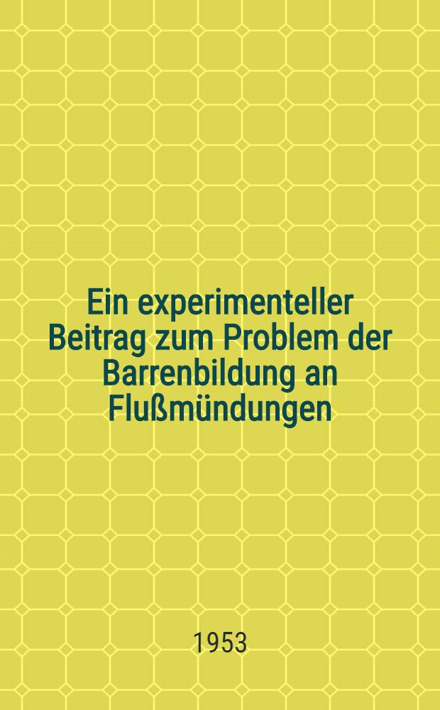 Ein experimenteller Beitrag zum Problem der Barrenbildung an Flußmündungen