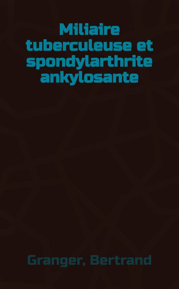 Miliaire tuberculeuse et spondylarthrite ankylosante : Thèse