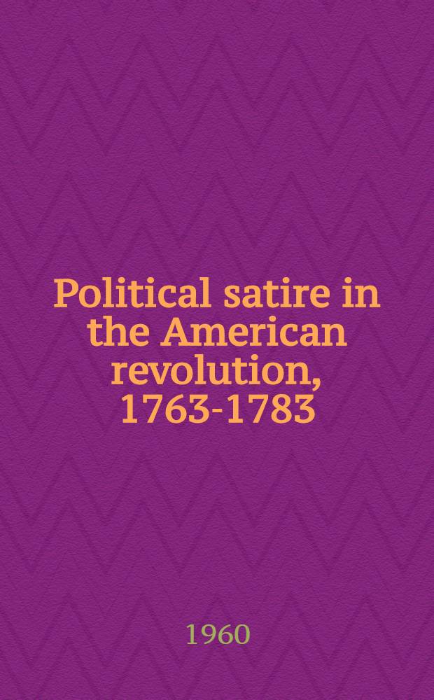 Political satire in the American revolution, 1763-1783