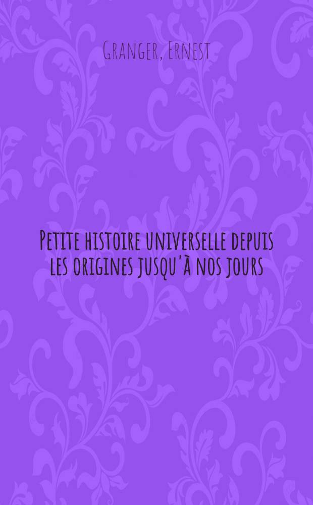 ... Petite histoire universelle depuis les origines jusqu'à nos jours