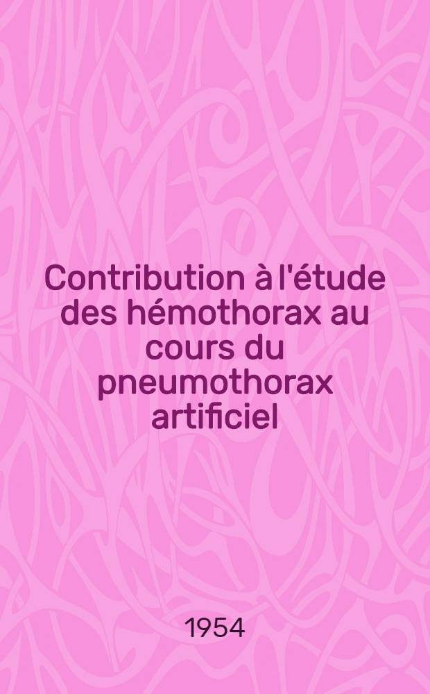 Contribution à l'étude des hémothorax au cours du pneumothorax artificiel : Epanchements d'emblée hémorragiques : Thèse ..