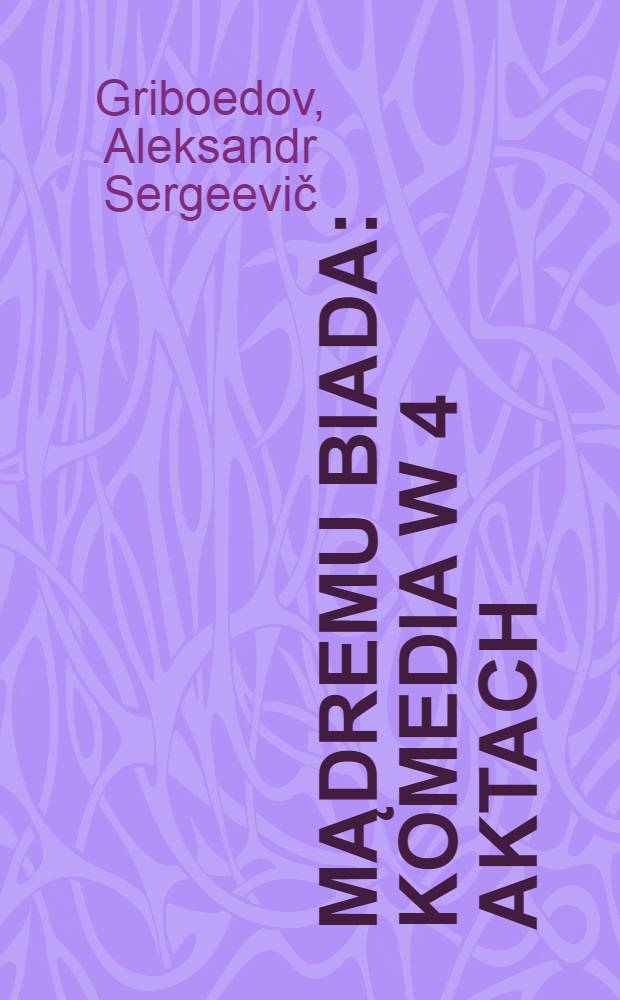 Mądremu biada : Komedia w 4 aktach