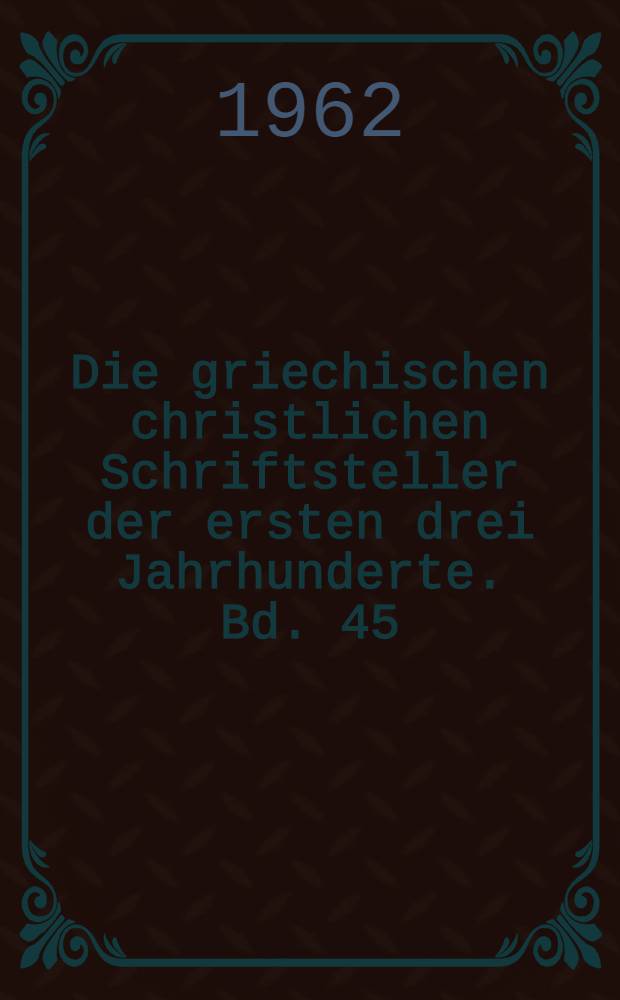 Die griechischen christlichen Schriftsteller der ersten drei Jahrhunderte. [Bd. 45] : Koptisch-gnostische Schriften