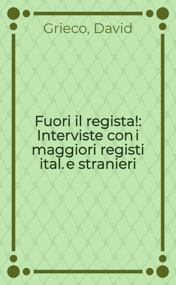 Fuori il regista! : Interviste con i maggiori registi ital. e stranieri: Altman, Antonioni, Bertolucci et al.