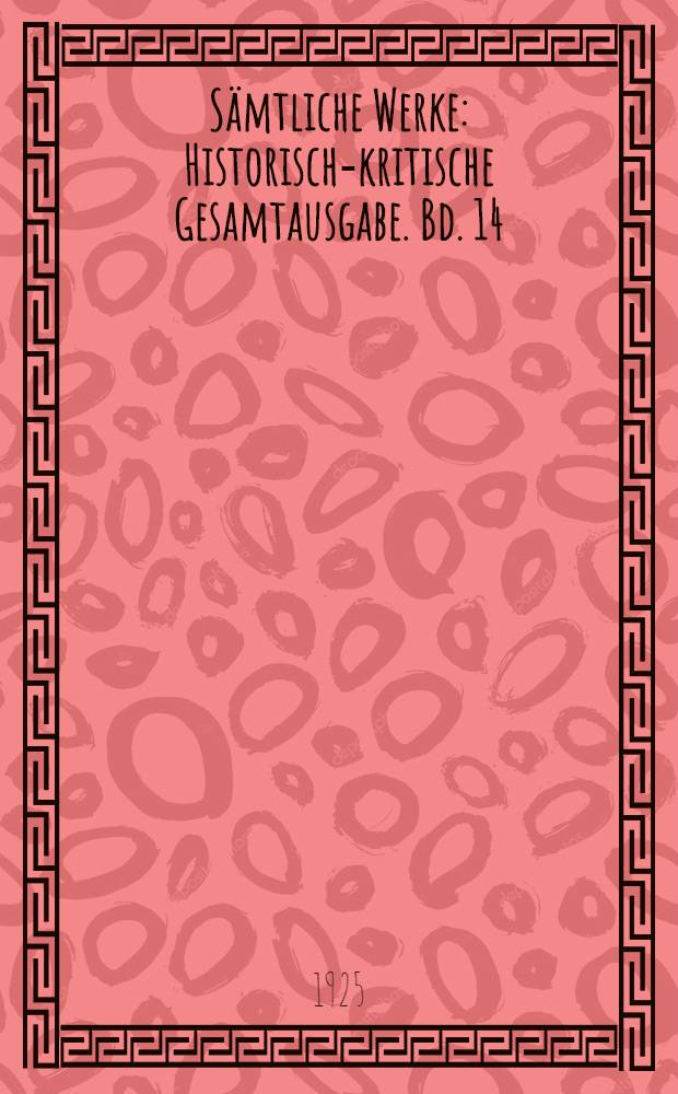 Sämtliche Werke : Historisch-kritische Gesamtausgabe. Bd. 14 : Prosaschriften