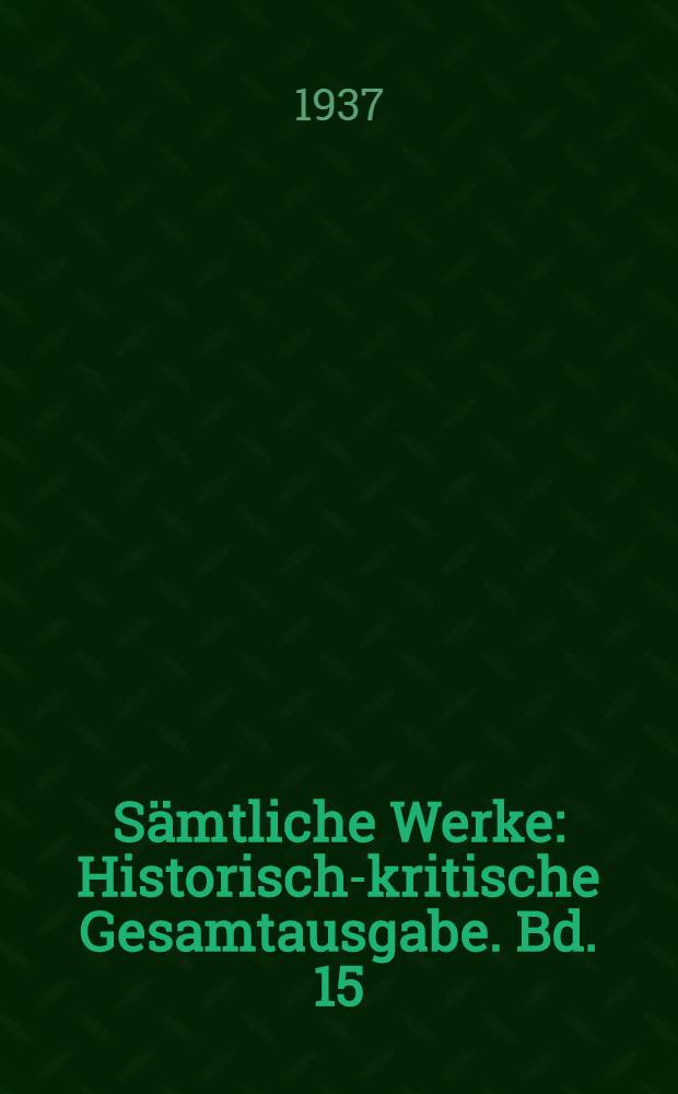 Sämtliche Werke : Historisch-kritische Gesamtausgabe. Bd. 15 : [Prosaschriften