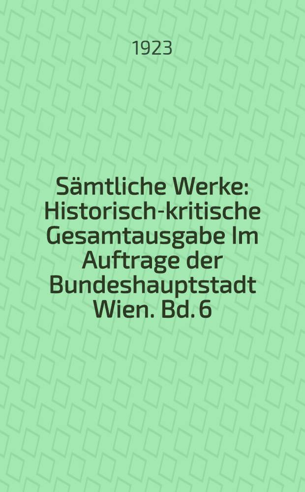 Sämtliche Werke : Historisch-kritische Gesamtausgabe Im Auftrage der Bundeshauptstadt Wien. Bd. 6 : Jugendwerke