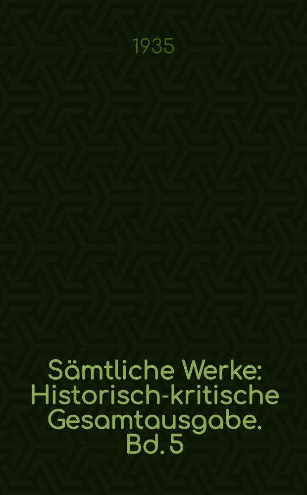 Sämtliche Werke : Historisch-kritische Gesamtausgabe. Bd. 5 : Briefe und Dokumente