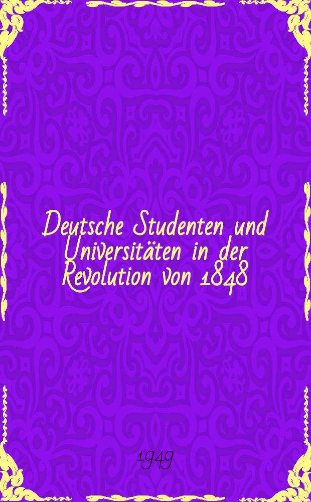 Deutsche Studenten und Universitäten in der Revolution von 1848