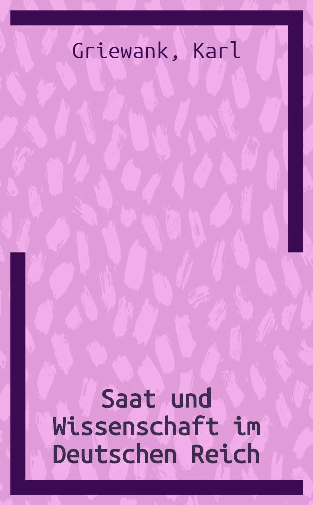 Saat und Wissenschaft im Deutschen Reich : Zur Geschichte und Organisation der Wissenschaftspflege in Deutschland