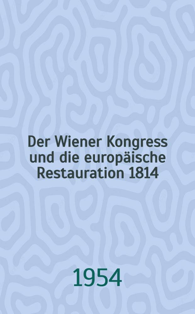 Der Wiener Kongress und die europäische Restauration 1814/15