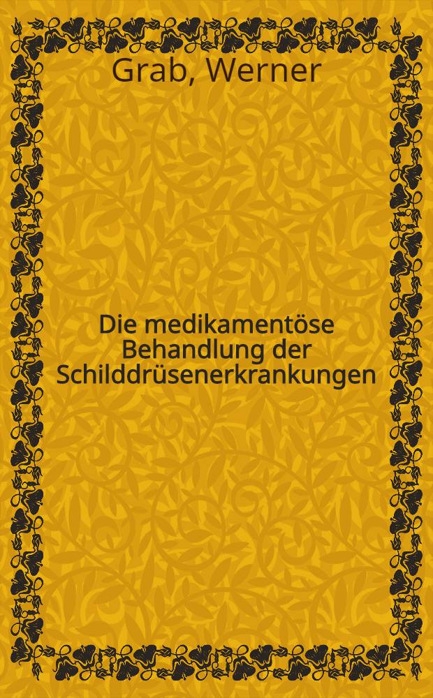 Die medikament&ouml;se Behandlung der Schilddr&uuml;senerkrankungen