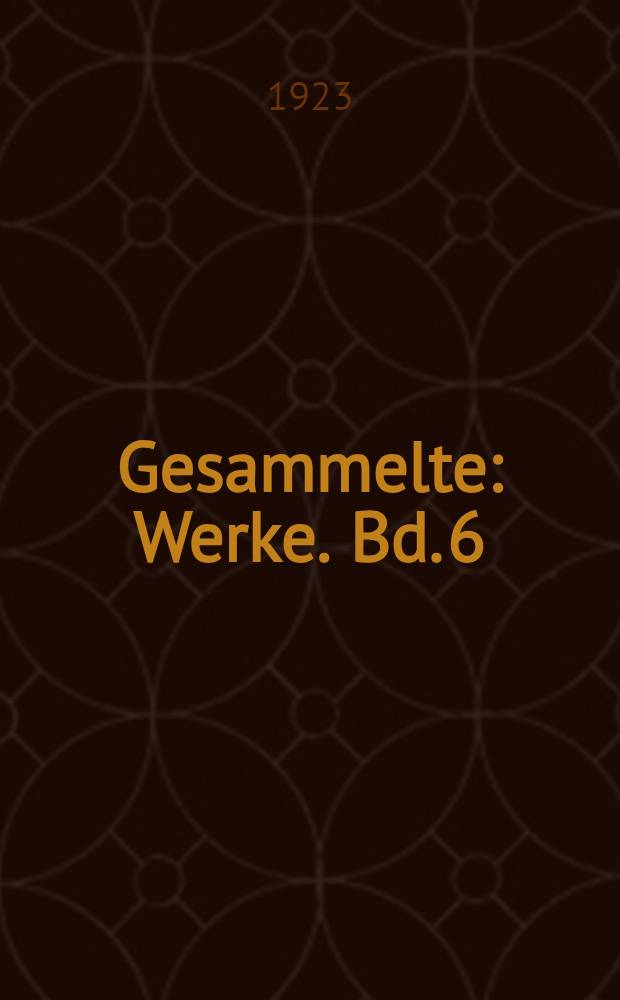 Gesammelte : Werke. Bd. 6 : Dramen