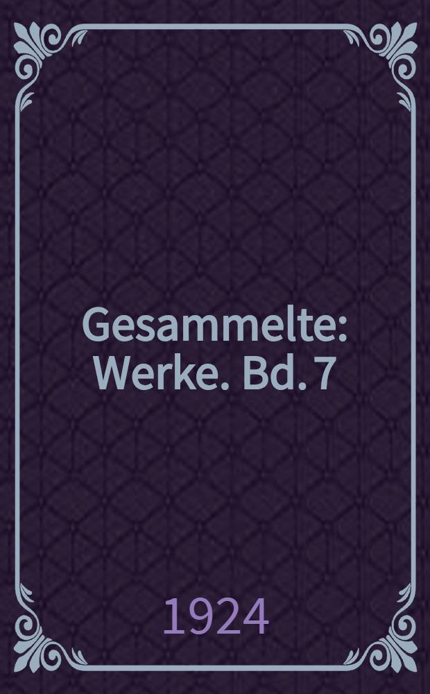 Gesammelte : Werke. Bd. 7 : Ästhetische, literarische und politische Schriften