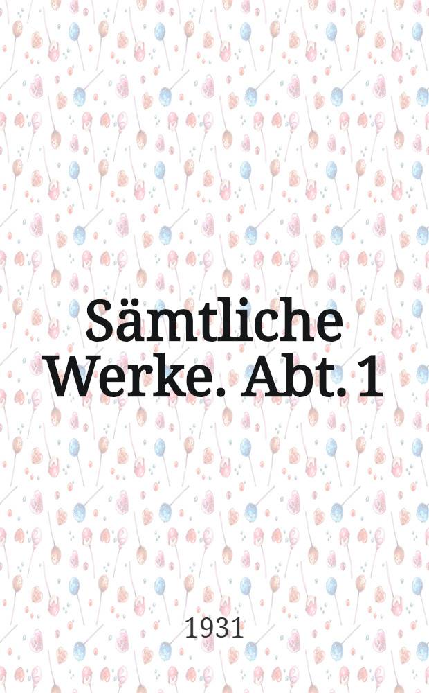 Sämtliche Werke. Abt. 1 : Historisch-kritische Gesamtausgabe