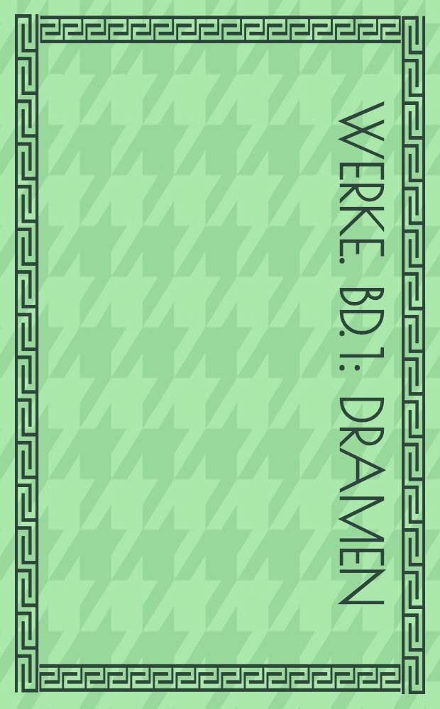 Werke. Bd. 1 : Dramen