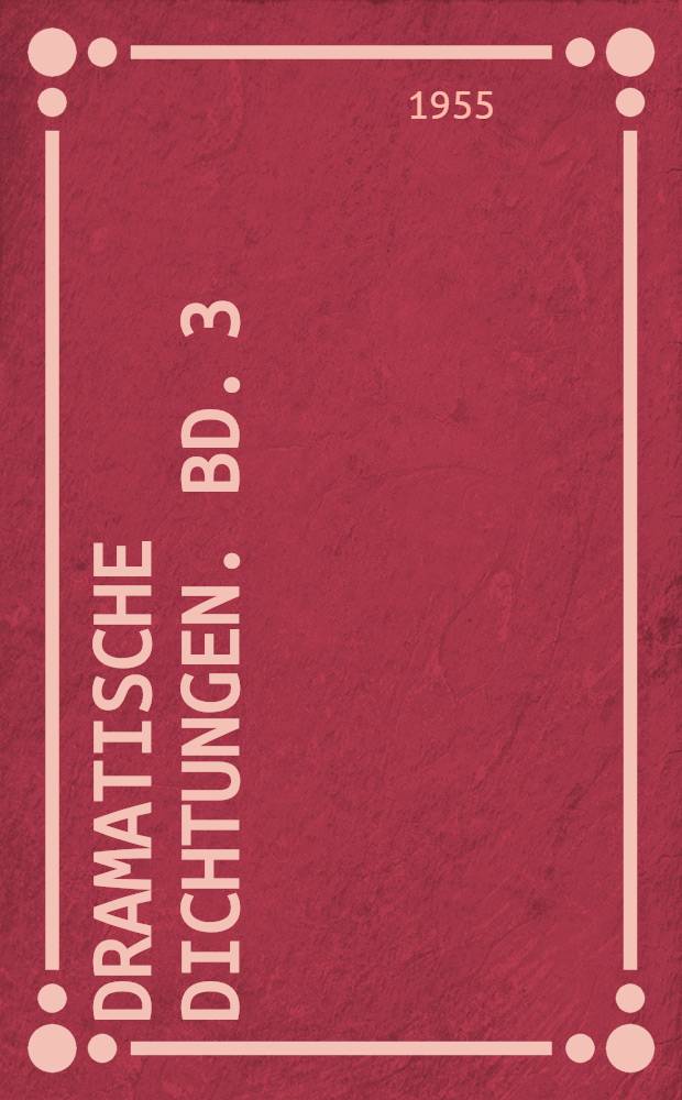 Dramatische Dichtungen. Bd. 3 : [Napoleon oder die hundert Tage ; Hannibal ; Die Hermannsschlacht ; Kleinere dramatische Fragmente
