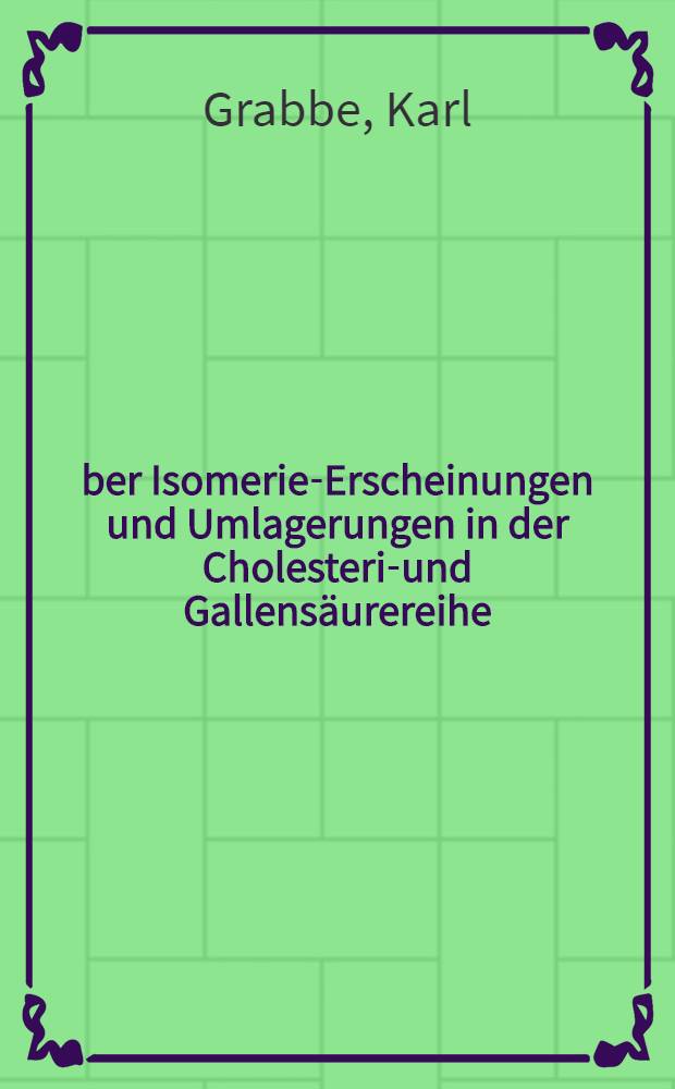 Über Isomerie-Erscheinungen und Umlagerungen in der Cholesterin- und Gallensäurereihe : Inaug.-Diss. zur Erlangung der Doktorwürde ... der Universität Göttingen