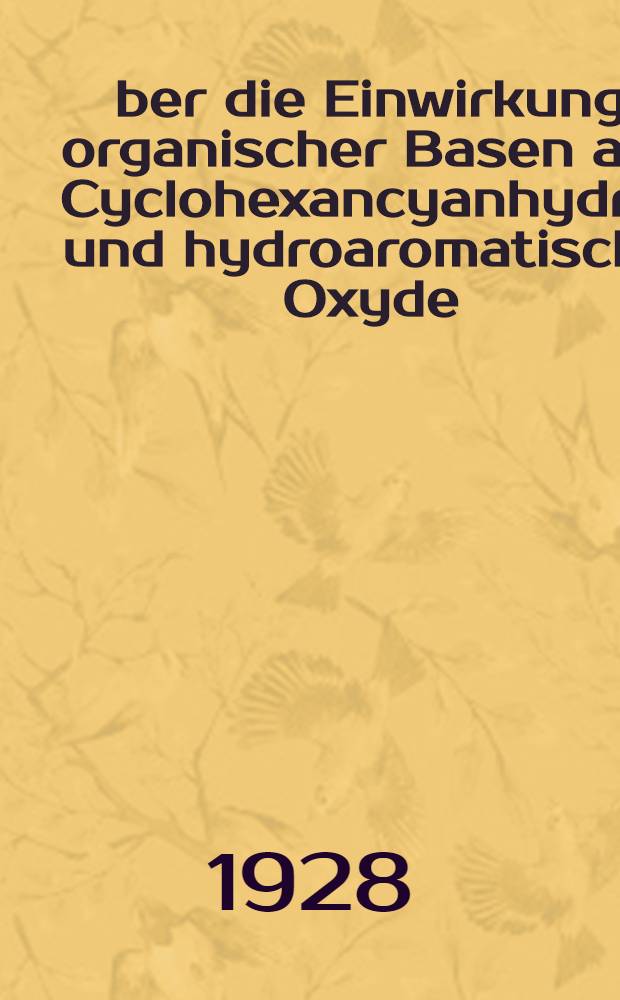 Über die Einwirkung organischer Basen auf Cyclohexancyanhydrin und hydroaromatische Oxyde : Inaug.-Diss. ... der ... Mathematisch-Naturwissenschaftlichen Fakultät der ... Universität zu Göttingen ..