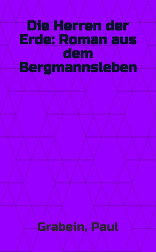 Die Herren der Erde : Roman aus dem Bergmannsleben