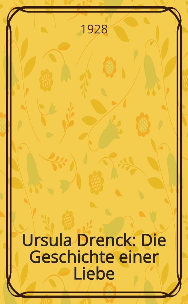 Ursula Drenck : Die Geschichte einer Liebe : Roman