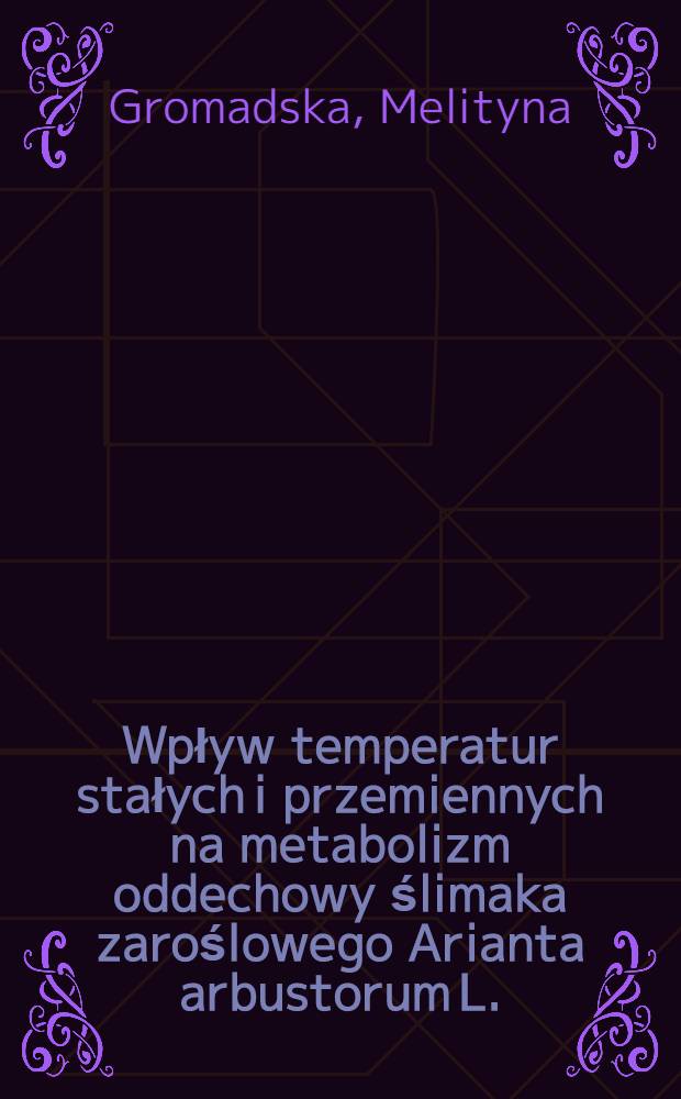 Wpływ temperatur stałych i przemiennych na metabolizm oddechowy ślimaka zaroślowego Arianta arbustorum L.