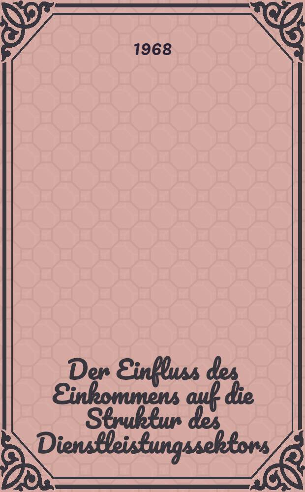 Der Einfluss des Einkommens auf die Struktur des Dienstleistungssektors : Diss. der Hochschule St. Gallen für Wirtschafts- und Sozialwissenschaften ..