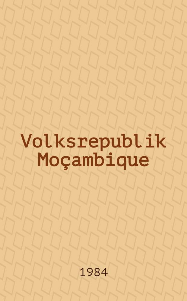 Volksrepublik Moçambique : Werden u. Wachsen eines jungen Staates