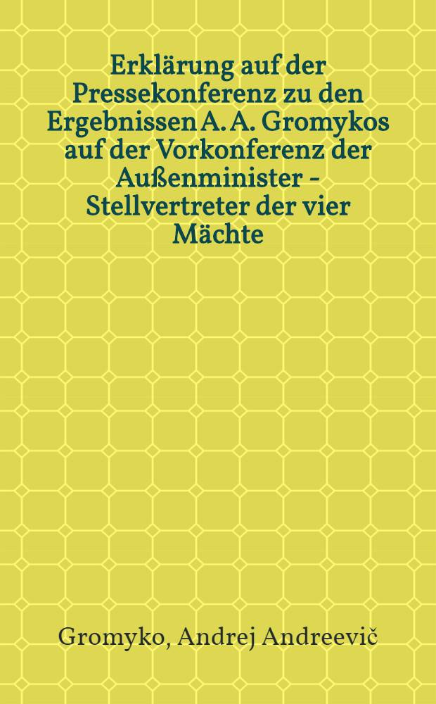 Erklärung auf der Pressekonferenz zu den Ergebnissen A. A. Gromykos auf der Vorkonferenz der Außenminister - Stellvertreter der vier Mächte : 21. Juni 1951