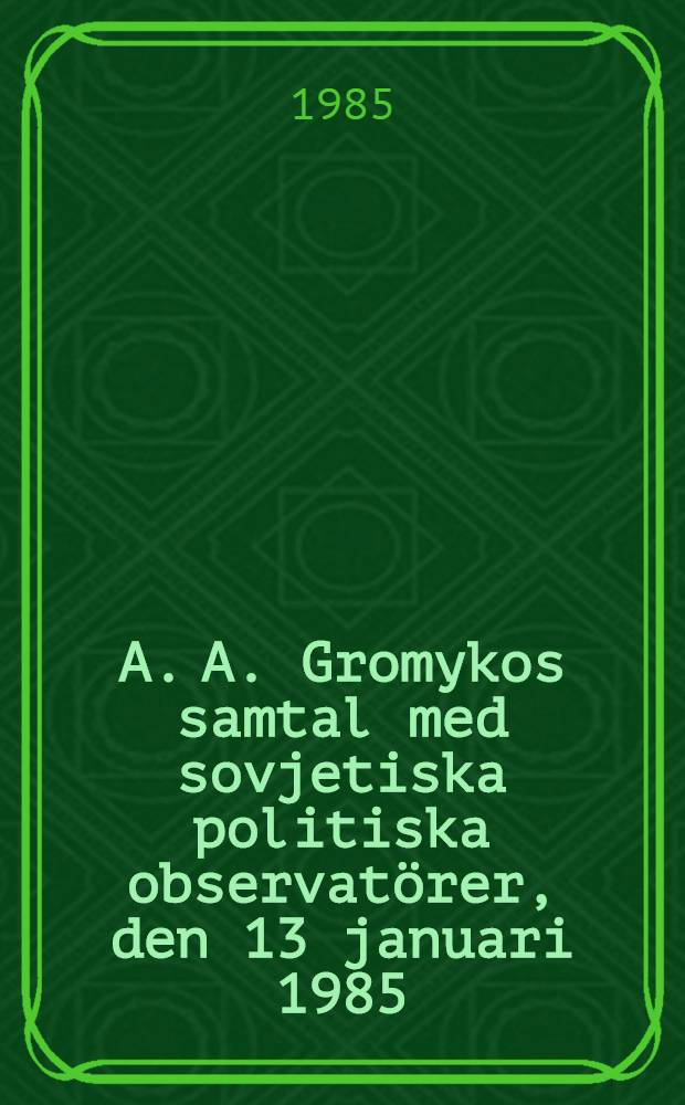 A. A. Gromykos samtal med sovjetiska politiska observatörer, den 13 januari 1985